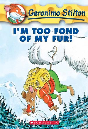 [Geronimo Stilton 04] • I'm Too Fond of My Fur!